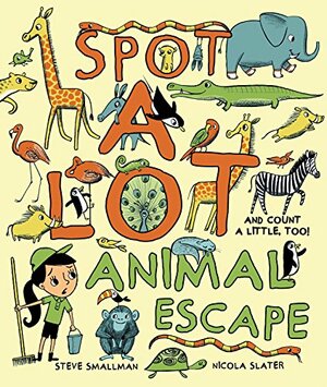 Spot a Lot Animal Escape: And Count a Little, Too! by Nicola Slater, Steve Smallman