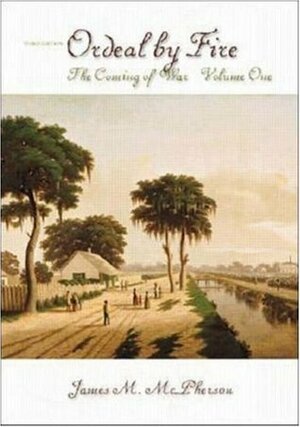 Ordeal by Fire, Vol 1, The Coming of War by James M. McPherson