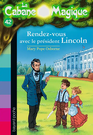 Rendez-vous avec le président Lincoln by Mary Pope Osborne