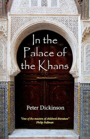 In the Palace of the Khans by Peter Dickinson