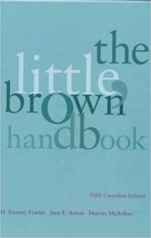 The Little, Brown Handbook by Murray McArthur, H. Ramsey Fowler, Jane E. Aaron