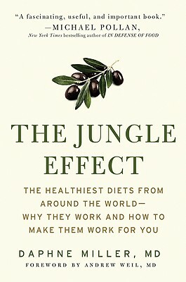 The Jungle Effect: Healthiest Diets from Around the World--Why They Work and How to Make Them Work for You by Daphne Miller