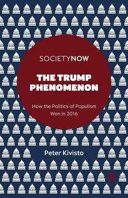 The Trump Phenomenon: How the Politics of Populism Won in 2016 by Peter Kivisto