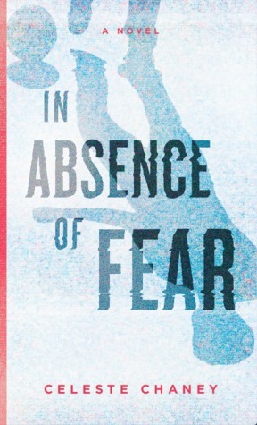 In Absence of Fear by Celeste Chaney