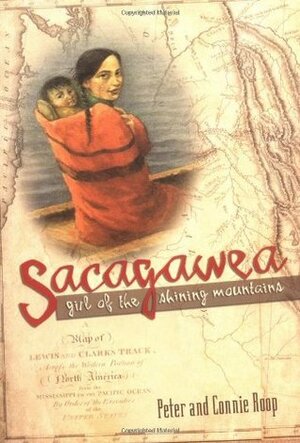 Sacagawea: Girl of the Shining Mountains by Connie Roop, Peter Roop