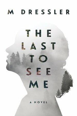 The Last to See Me by M. Dressler