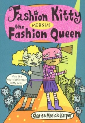 Fashion Kitty Versus the Fashion Queen by Charise Mericle Harper