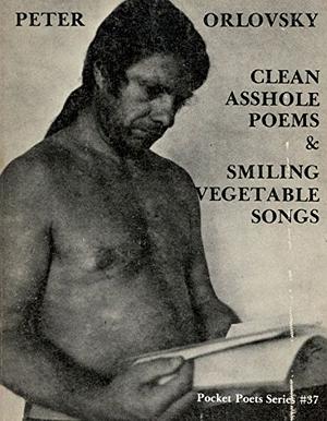 Clean Asshole Poems & Smiling Vegetable Songs by Peter Orlovsky