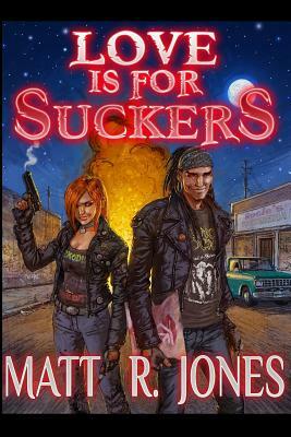 Love Is For Suckers by Matt R. Jones
