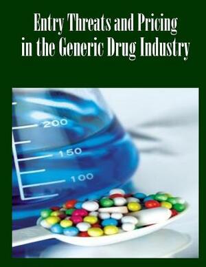 Entry Threats and Pricing in the Generic Drug Industry by Federal Trade Commission