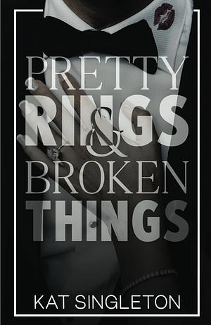 Pretty Rings and Broken Things by Kat Singleton