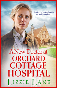 A New Doctor At Orchard Cottage Hospital  by Lizzie Lane
