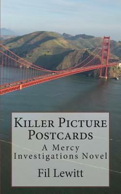 Killer Picture Postcards: A Mercy Investigations Novel by Fil Lewitt