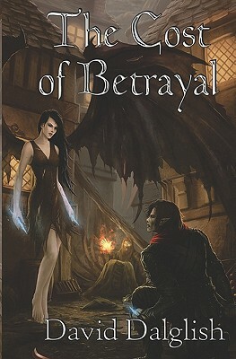The Cost of Betrayal by David Dalglish