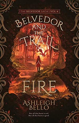 Belvedor and the Trail of Fire by Ashleigh Bello