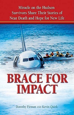 Brace For Impact: Miracle on the Hudson. Survivors share their stories of near death and hope for new life. by Kevin Quirk, Dorothy Firman