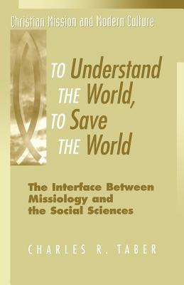 To Understand the World, to Save the World by Charles R. Taber