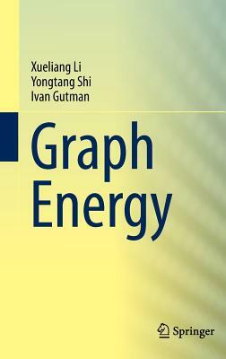 Graph Energy by Xueliang Li, Ivan Gutman, Yongtang Shi