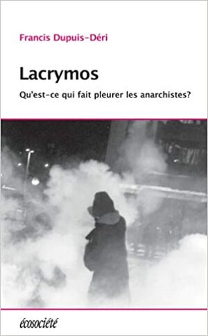 Lacrymos by Francis Dupuis-Déri
