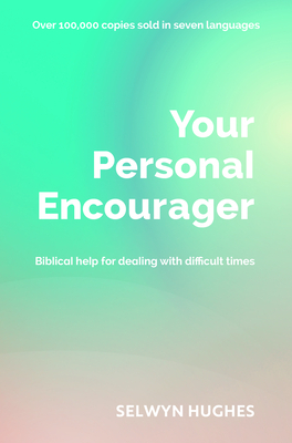 Your Personal Encourager: Biblical Help for Dealing with Difficult Times by Selwyn Hughes