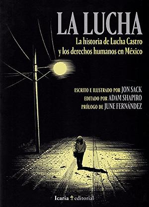 La Lucha : la historia de Lucha Castro y los derechos humanos en México by Jon Sack, Adam Shapiro