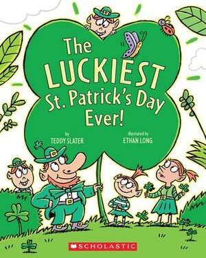 The Luckiest St. Patrick's Day Ever by Ethan Long, Teddy Slater