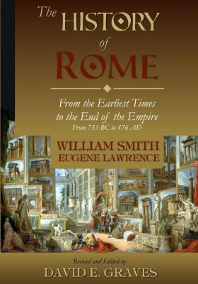 The History of Rome: From the Earliest Times to the End of the Empire From 753 BC to 476 AD by Eugene Lawrence, William Smith