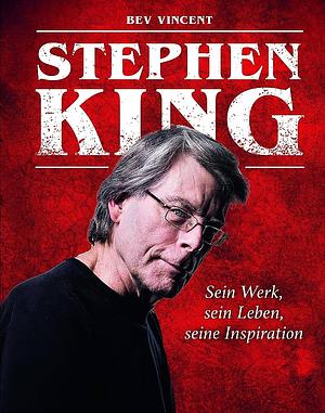 Stephen King: Sein Werk, sein Leben, seine Inspiration by Bev Vincent