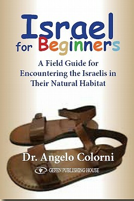 Israel for Beginners: A Field Guide for Encountering the Israelis in Their Natural Habitat by Angelo Colorni