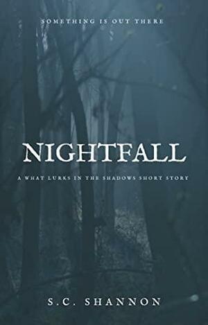 Nightfall: A What Lurks in the Shadows Short Story by S.C. Shannon