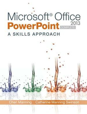 Microsoft Office PowerPoint 2013: A Skills Approach, Complete by Inc Triad Interactive