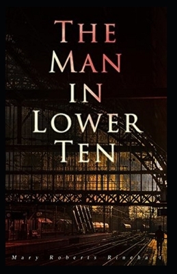 The Man in Lower Ten Illustrated by Mary Roberts Rinehart