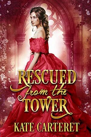 Rescued from the Tower: A Historical Regency Romance by Kate Carteret