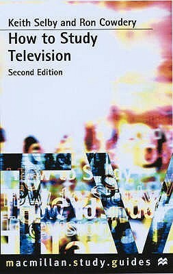 How to Study Television by Keith Selby, Ron Cowdery