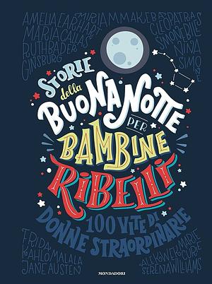 Storie della buonanotte per bambine ribelli by Elena Favilli