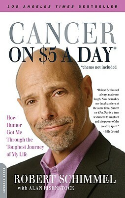 Cancer on Five Dollars a Day (Chemo Not Included): How Humor Got Me Through the Toughest Journey of My Life by Robert Schimmel