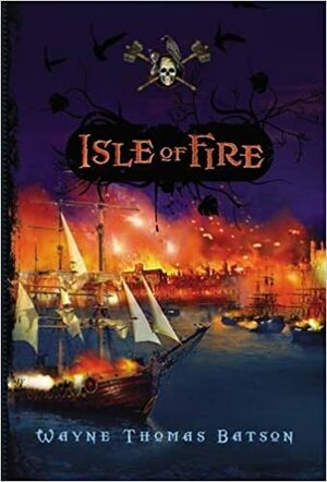 Isle Of Fire by Wayne Thomas Batson