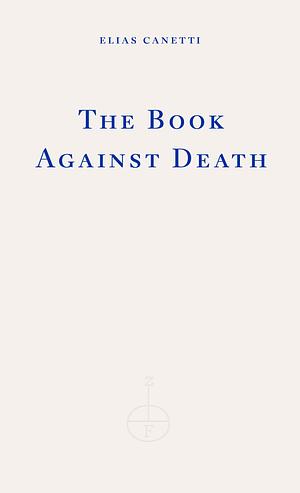 The Book Against Death by Elias Canetti