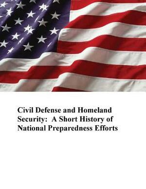 Civil Defense and Homeland Security: A Short History of National Preparedness Efforts by U. S. Department of Homeland Security