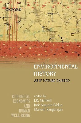 Environmental History: As If Nature Existed by Jose Augusto Padua, Mahesh Rangarajan, McNeill