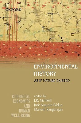 Environmental History: As If Nature Existed by Jose Augusto Padua, McNeill, Mahesh Rangarajan