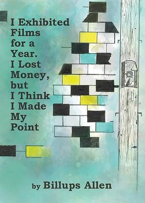 I Exhibited Films for a Year. I Lost Money, but I Think I Made My Point by Billups Allen