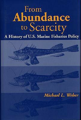 From Abundance to Scarcity: A History of U.S. Marine Fisheries Policy by Michael L. Weber