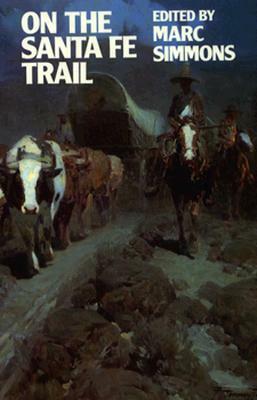 On the Santa Fe Trail by Marc Simmons