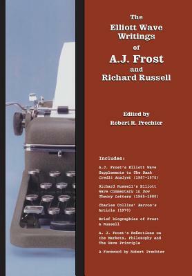 The Elliott Wave Writings of A.J. Frost and Richard Russell: With a Foreword by Robert Prechter by Richard Russell, A. J. Frost