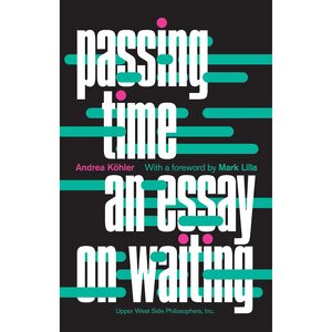 Passing Time: An Essay on Waiting by Andrea Köhler