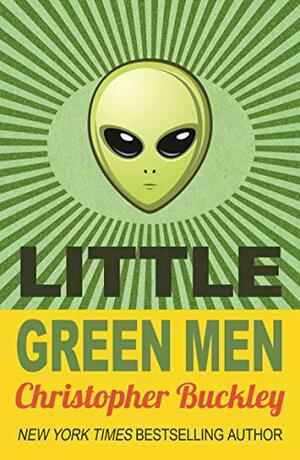 Little Green Men by Christopher Buckley
