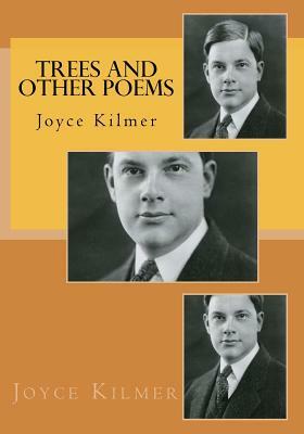 Trees and Other Poems: Joyce Kilmer by Joyce Kilmer