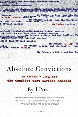 Absolute Convictions: My Father, a City, and the Conflict That Divided America by Eyal Press