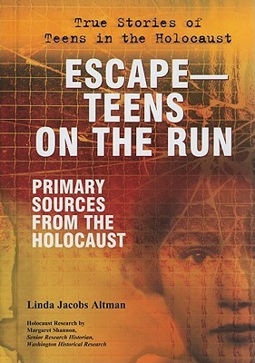 Escape--Teens on the Run: Primary Sources from the Holocaust by Linda Jacobs Altman